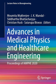 Title: Advances in Medical Physics and Healthcare Engineering: Proceedings of AMPHE 2020, Author: Moumita Mukherjee