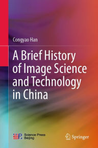 Title: A Brief History of Image Science and Technology in China, Author: Congyao Han