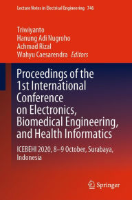 Title: Proceedings of the 1st International Conference on Electronics, Biomedical Engineering, and Health Informatics: ICEBEHI 2020, 8-9 October, Surabaya, Indonesia, Author: Triwiyanto