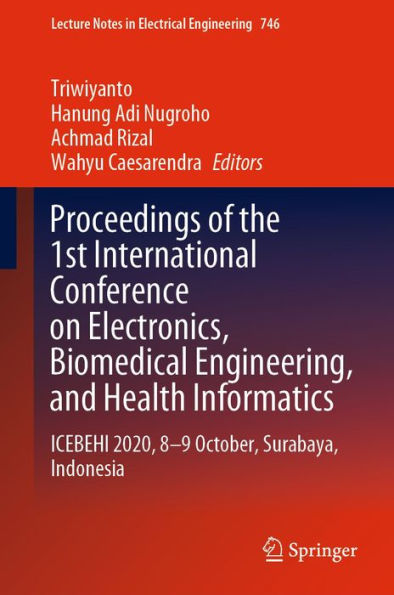 Proceedings of the 1st International Conference on Electronics, Biomedical Engineering, and Health Informatics: ICEBEHI 2020, 8-9 October, Surabaya, Indonesia