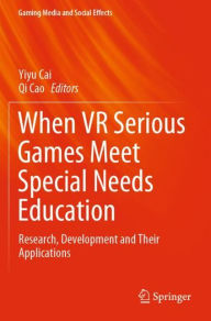 Title: When VR Serious Games Meet Special Needs Education: Research, Development and Their Applications, Author: Yiyu Cai