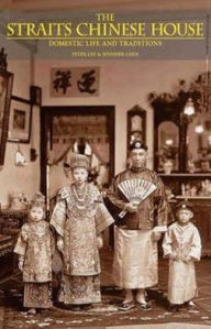 Title: The Straits Chinese House: Domestic Life and Traditions, Author: Peter Lee