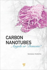 Title: Carbon Nanotubes: Angels or Demons? / Edition 1, Author: Silvana Fiorito