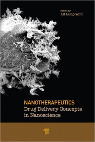 Title: Nanotherapeutics: Drug Delivery Concepts in Nanoscience / Edition 1, Author: Alf Lamprecht
