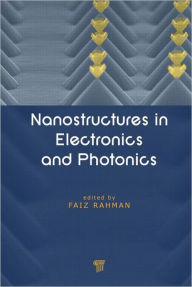 Title: Nanostructures in Electronics and Photonics / Edition 1, Author: Faiz Rahman