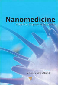 Title: Nanomedicine: A Systems Engineering Approach / Edition 1, Author: Mingjun Zhang