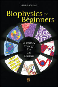 Title: Biophysics for Beginners: A Journey through the Cell Nucleus, Author: Helmut Schiessel