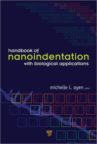 Title: Handbook of Nanoindentation: With Biological Applications / Edition 1, Author: Michelle L. Oyen