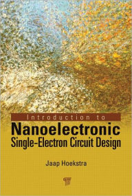 Title: Introduction to Nanoelectronic Single-Electron Circuit Design / Edition 1, Author: Jaap Hoekstra