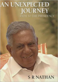 Title: An Unexpected Journey: Path to the Presidency, Author: S. R. Nathan