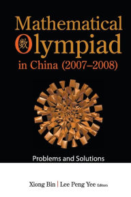 Title: Mathematical Olympiad In China (2007-2008): Problems And Solutions, Author: Bin Xiong