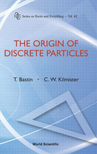 Title: The Origin Of Discrete Particles, Author: Ted Bastin