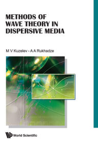 Title: Methods Of Wave Theory In Dispersive Media, Author: Mikhail Victorovich Kuzelev