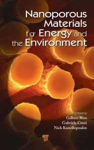 Title: Nanoporous Materials for Energy and the Environment / Edition 1, Author: Gilbert Rios