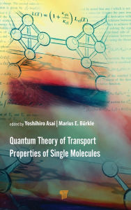 Title: Quantum Theory of Transport Properties of Single Molecules / Edition 1, Author: Yoshihiro Asai