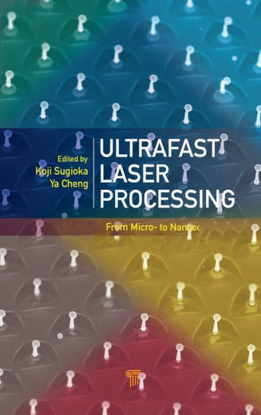 Ultrafast Laser Processing: From Micro- to Nanoscale / Edition 1