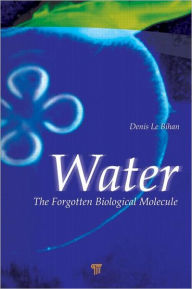 Title: Water: The Forgotten Biological Molecule / Edition 1, Author: Denis Le Bihan