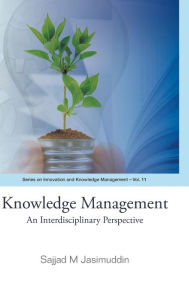 Title: Knowledge Management: An Interdisciplinary Perspective, Author: Sajjad M Jasimuddin