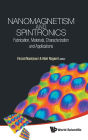 Nanomagnetism And Spintronics: Fabrication, Materials, Characterization And Applications