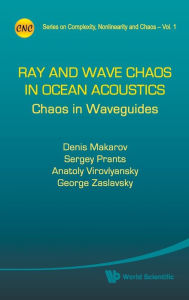 Title: Ray And Wave Chaos In Ocean Acoustics: Chaos In Waveguides, Author: Denis Makarov