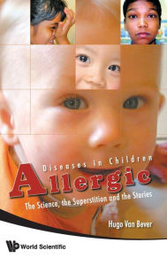 Title: Allergic Diseases In Children: The Science, The Superstition And The Stories, Author: Hugo Van Bever