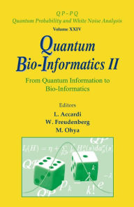 Title: Quantum Bio-informatics Ii: From Quantum Information To Bio-informatics, Author: Luigi Accardi