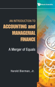 Title: Introduction To Accounting And Managerial Finance, An: A Merger Of Equals, Author: Harold Bierman