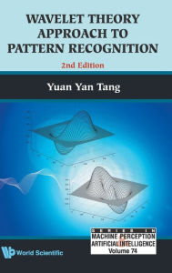 Title: Wavelet Theory Approach To Pattern Recognition (2nd Edition) / Edition 2, Author: Yuan Yan Tang