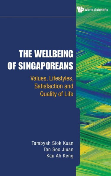 Wellbeing Of Singaporeans, The: Values, Lifestyles, Satisfaction And Quality Life