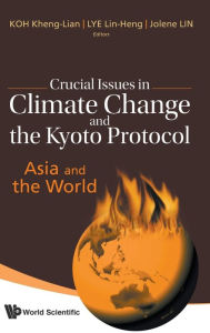 Title: Crucial Issues In Climate Change And The Kyoto Protocol: Asia And The World, Author: Kheng Lian Koh