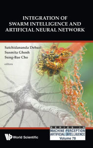 Title: Integration Of Swarm Intelligence And Artificial Neural Network, Author: Satchidananda Dehuri