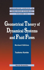 Title: Geometrical Theory Of Dynamical Systems And Fluid Flows (Revised Edition), Author: Tsutomu (Jixin) Kambe