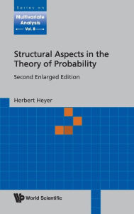 Title: Structural Aspects In The Theory Of Probability (2nd Enlarged Edition) / Edition 2, Author: Herbert Heyer