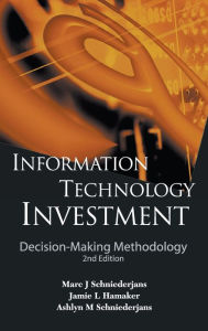 Title: Information Technology Investment: Decision-making Methodology (2nd Edition) / Edition 2, Author: Marc J Schniederjans