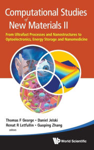 Title: Computational Studies Of New Materials Ii: From Ultrafast Processes And Nanostructures To Optoelectronics, Energy Storage And Nanomedicine / Edition 2, Author: Thomas F George