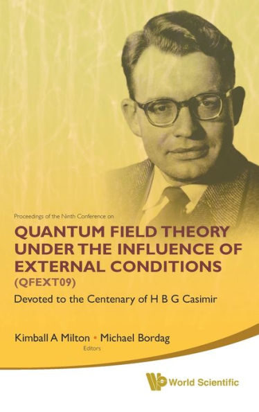 Quantum Field Theory Under The Influence Of External Conditions (Qfext09): Devoted To The Centenary Of H B G Casimir - Proceedings Of The Ninth Conference