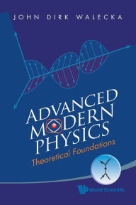 Title: Advanced Modern Physics: Theoretical Foundations, Author: John Dirk Walecka