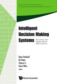 Title: Intelligent Decision Making Systems - Proceedings Of The 4th International Iske Conference On Intelligent Systems And Knowledge, Author: Koen Vanhoof