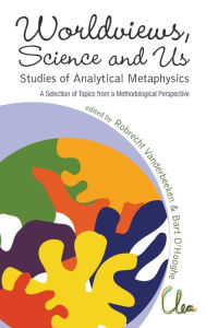 Title: Worldviews, Science And Us: Studies Of Analytical Metaphysics - A Selection Of Topics From A Methodological Perspective - Proceedings Of The 5th Metaphysics Of Science Workshop, Author: Robrecht Vanderbeeken