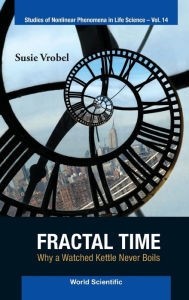 Title: Fractal Time: Why A Watched Kettle Never Boils, Author: Susie Vrobel