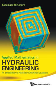 Title: Applied Mathematics In Hydraulic Engineering: An Introduction To Nonlinear Differential Equations, Author: Kazumasa Mizumura