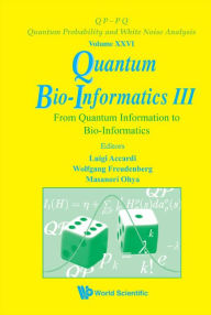 Title: Quantum Bio-informatics Iii: From Quantum Information To Bio-informatics, Author: Luigi Accardi