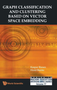 Title: Graph Classification And Clustering Based On Vector Space Embedding, Author: Kaspar Riesen
