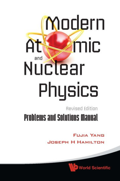 Modern Atomic And Nuclear Physics (Revised Edition): Problems And Solutions Manual