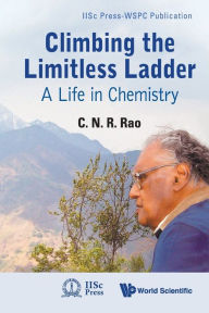 Title: Climbing the Limitless Ladder: A Life in Chemistry, Author: C N R Rao