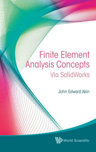 Title: Finite Element Analysis Concepts: Via Solidworks, Author: John Edward Akin