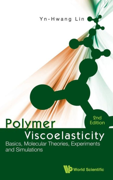 Polymer Viscoelasticity: Basics, Molecular Theories, Experiments And Simulations (2nd Edition) / Edition 2