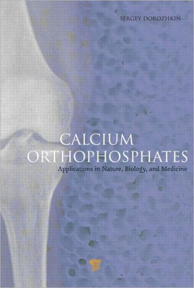 Calcium Orthophosphates: Applications in Nature, Biology, and Medicine / Edition 1