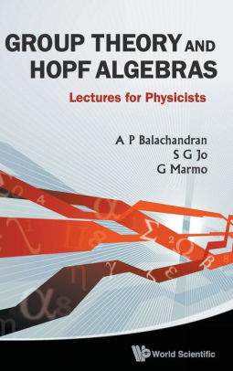 Group Theory And Hopf Algebras Lectures For Physicistshardcover - 