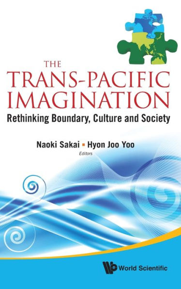 Trans-pacific Imagination, The: Rethinking Boundary, Culture And Society